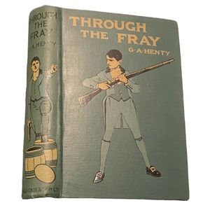 Through the Fray by G. A. Henty early edition no date hardcover
